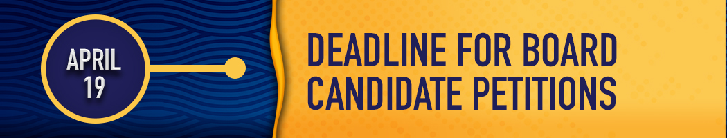 April 19- Deadline for Board Candidate Petitions